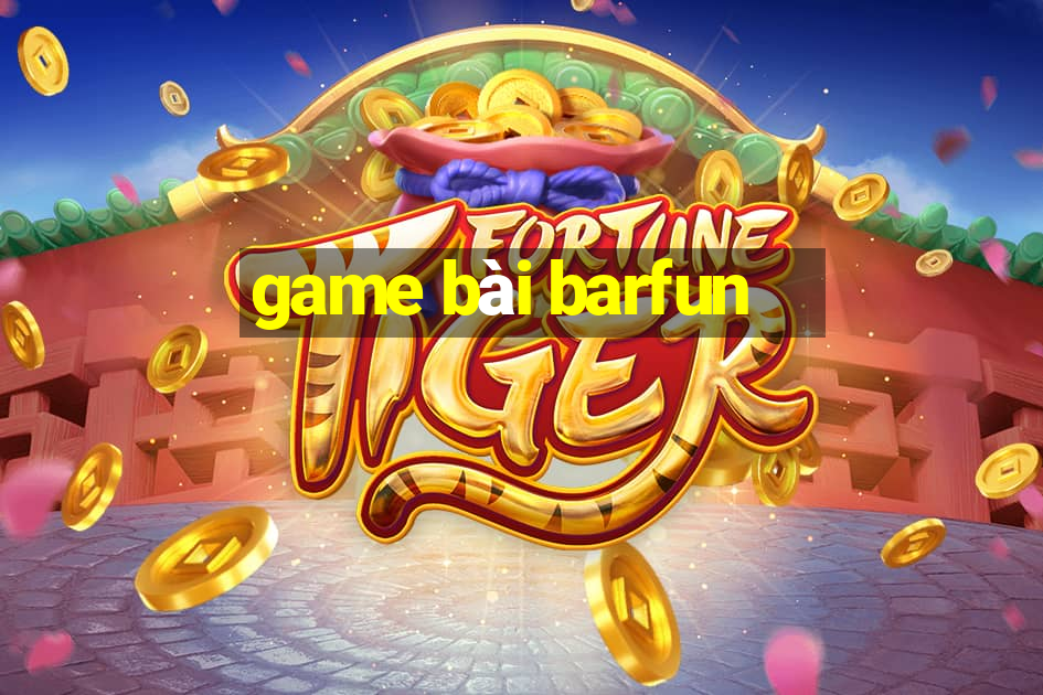 game bài barfun