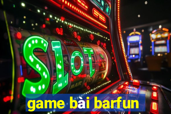 game bài barfun