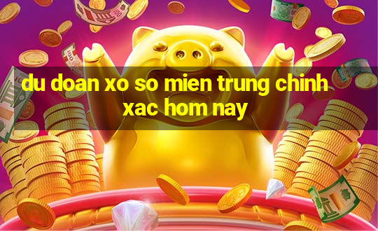 du doan xo so mien trung chinh xac hom nay