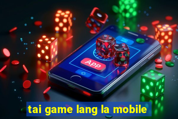 tai game lang la mobile