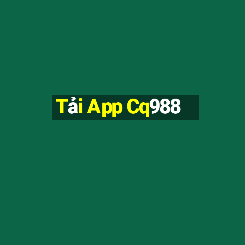 Tải App Cq988