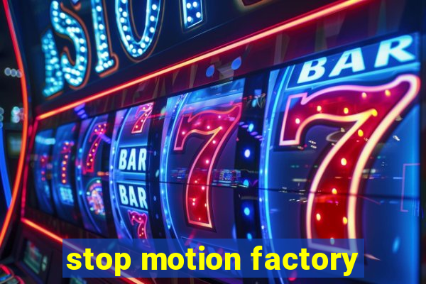 stop motion factory