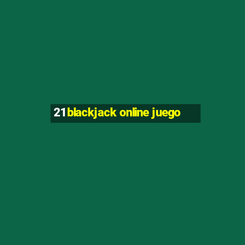 21 blackjack online juego