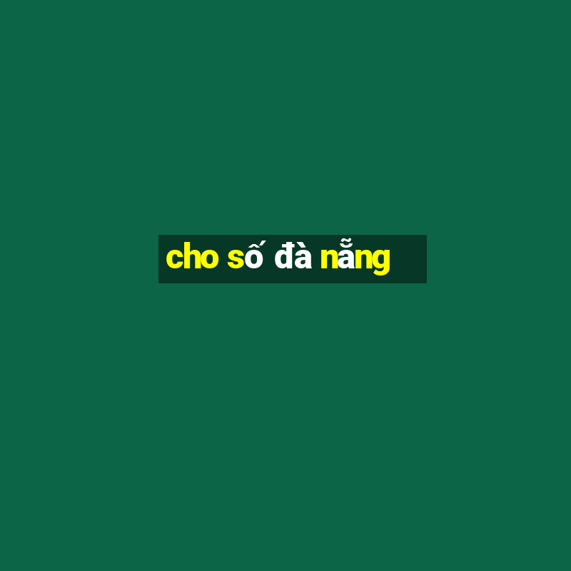 cho số đà nẵng