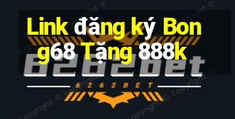 Link đăng ký Bong68 Tặng 888k