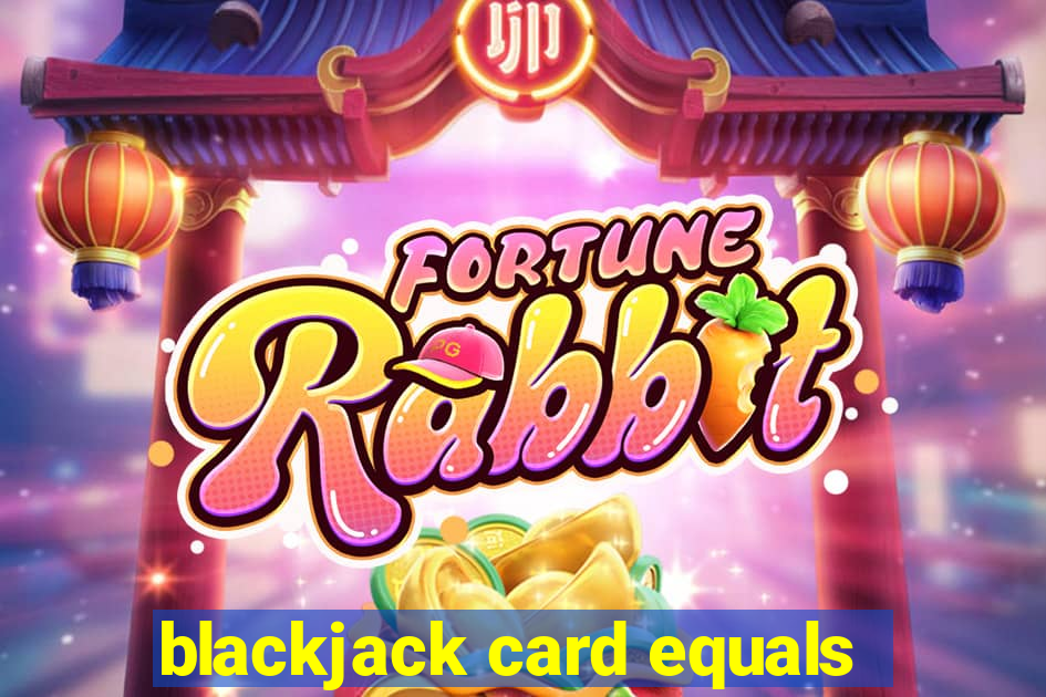 blackjack card equals