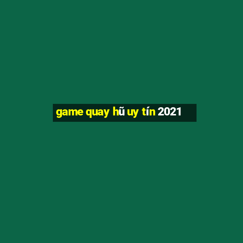 game quay hũ uy tín 2021