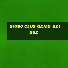 Big86 Club Game Bài B52