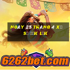 ngày 25 tháng 4 xổ số đắk lắk