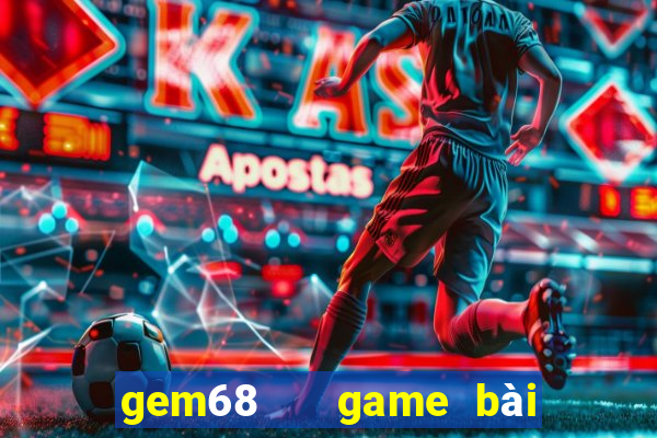 gem68   game bài đổi thưởng