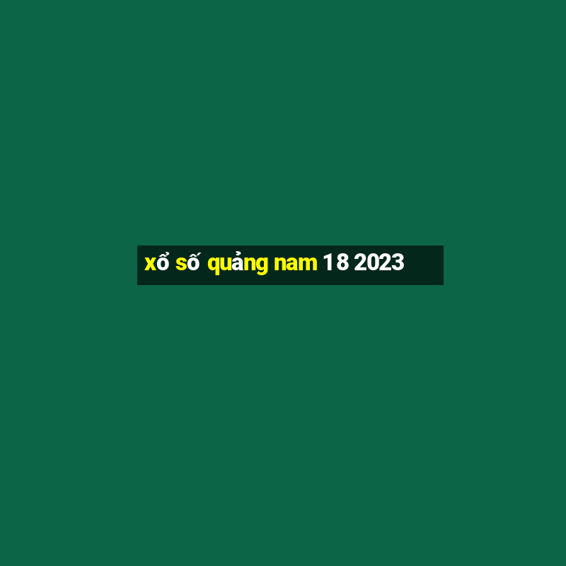 xổ số quảng nam 1 8 2023