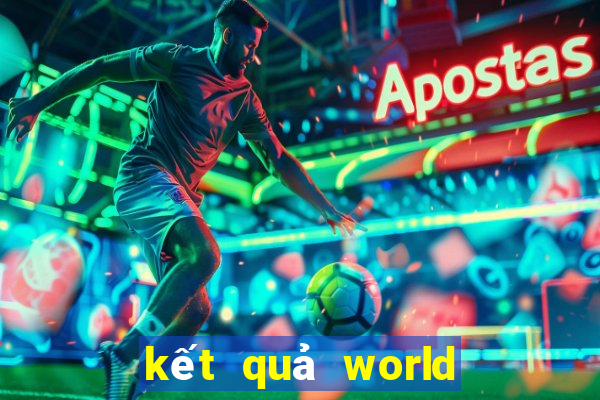 kết quả world cup đêm qua