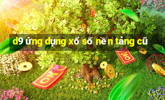 d9 ứng dụng xổ số nền tảng cũ