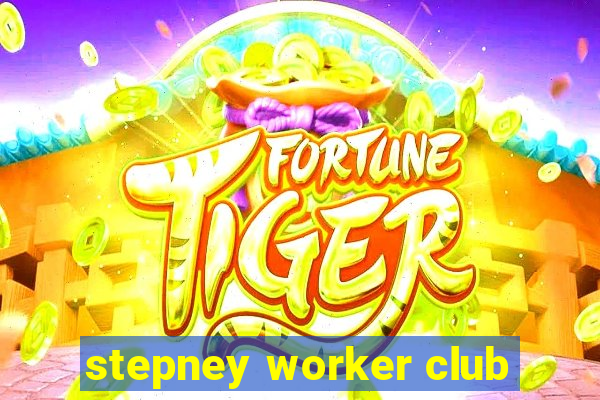 stepney worker club