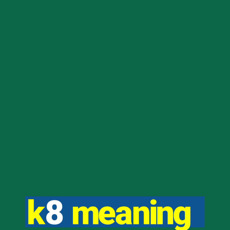 k8 meaning