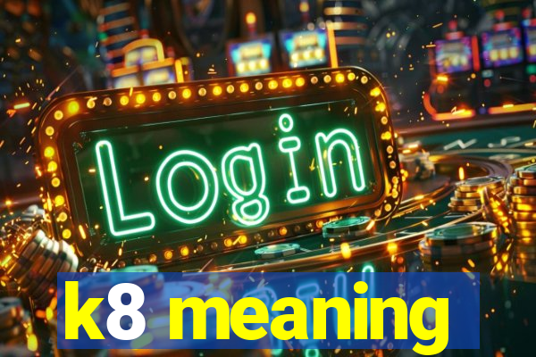 k8 meaning