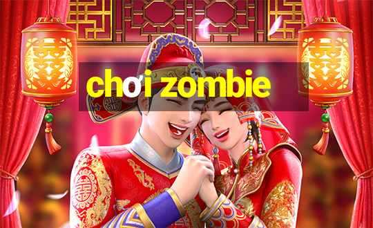 chơi zombie