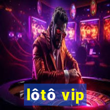 lôtô vip