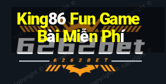 King86 Fun Game Bài Miễn Phí