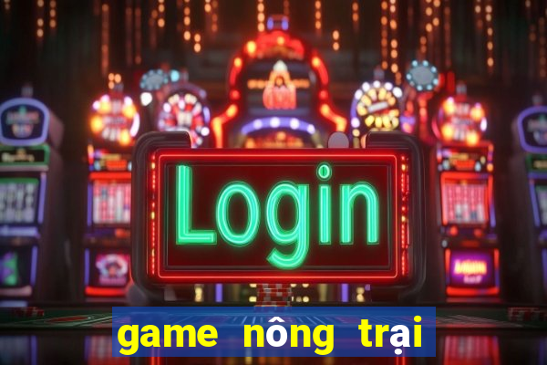 game nông trại đổi thưởng