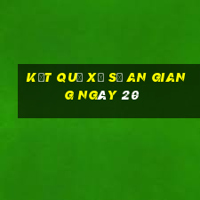 kết quả Xổ Số an giang ngày 20