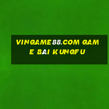 Vingame88.Com Game Bài Kungfu