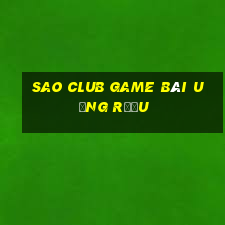 Sao Club Game Bài Uống Rượu