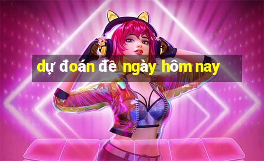 dự đoán đề ngày hôm nay