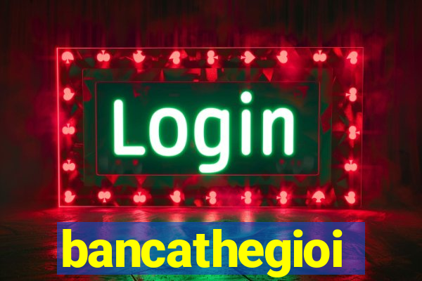 bancathegioi