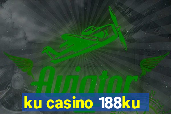 ku casino 188ku