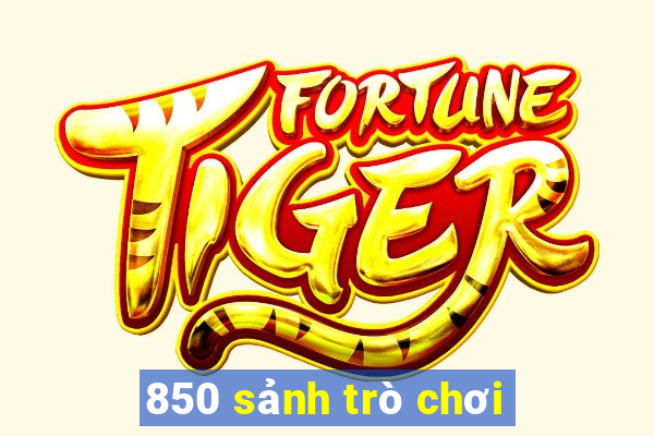 850 sảnh trò chơi