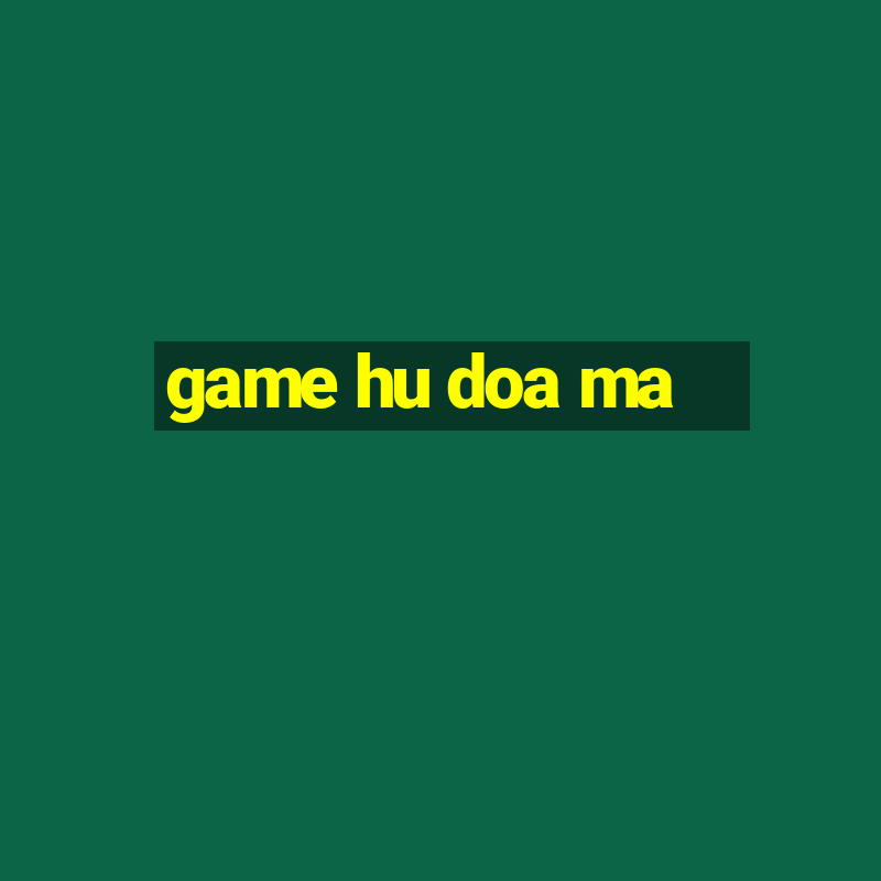 game hu doa ma