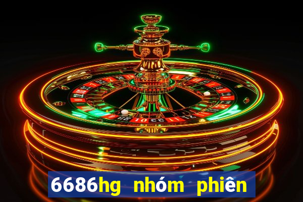 6686hg nhóm phiên bản cũ