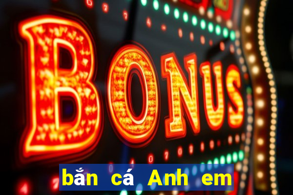 bắn cá Anh em Tải về