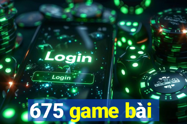 675 game bài