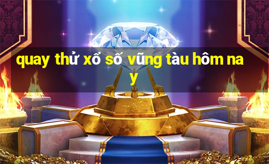 quay thử xổ số vũng tàu hôm nay