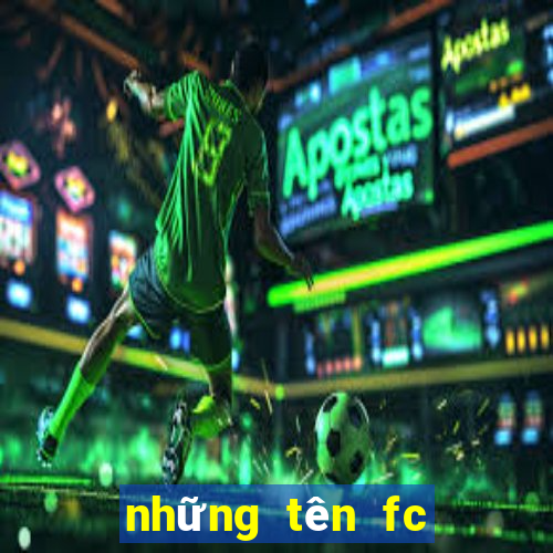 những tên fc hay nhất