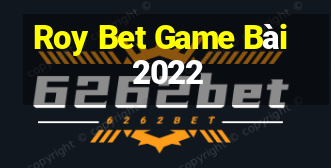 Roy Bet Game Bài 2022