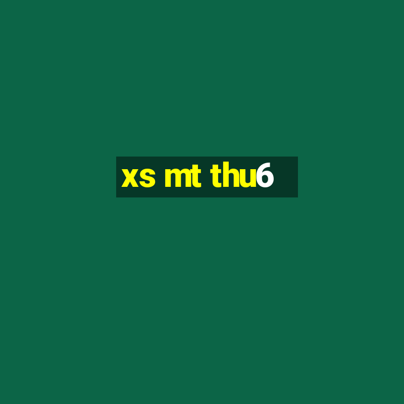 xs mt thu6