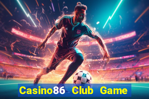 Casino86 Club Game Bài Slot Đổi Thưởng