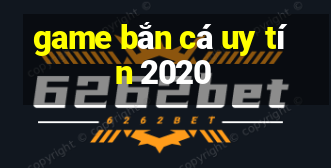 game bắn cá uy tín 2020