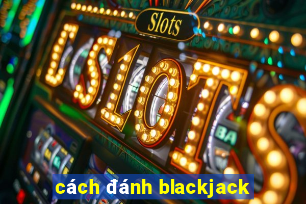 cách đánh blackjack