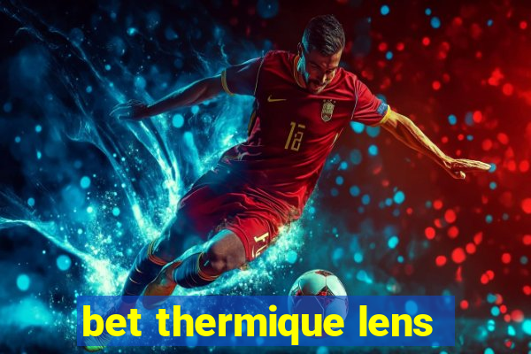 bet thermique lens