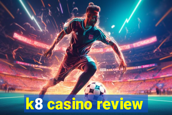 k8 casino review