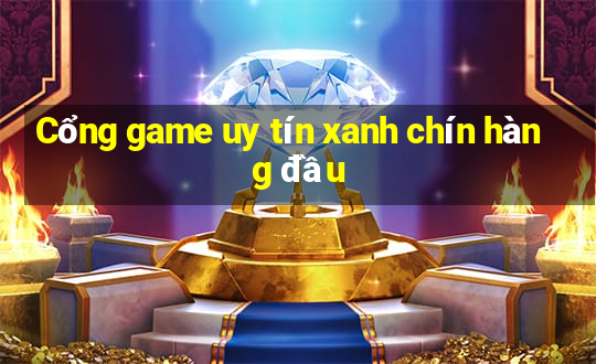 Cổng game uy tín xanh chín hàng đầu