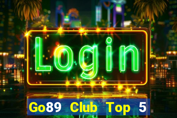 Go89 Club Top 5 Game Bài Đổi Thưởng