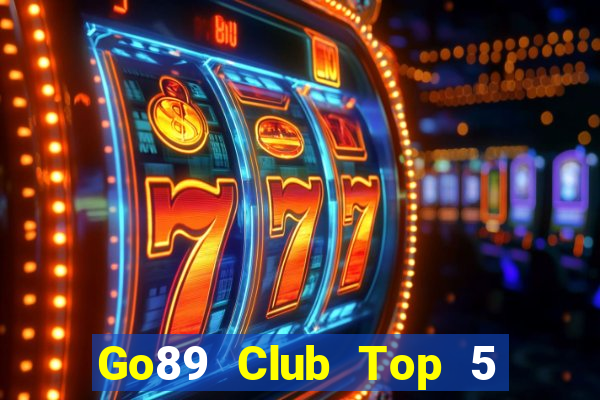 Go89 Club Top 5 Game Bài Đổi Thưởng