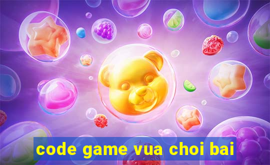 code game vua choi bai