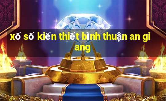 xổ số kiến thiết bình thuận an giang