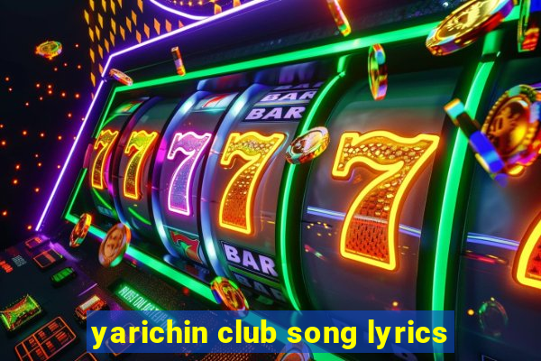 yarichin club song lyrics